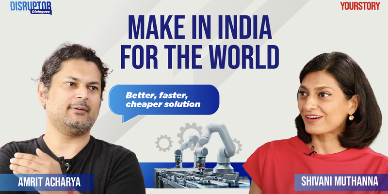 Make in India for the World - "Better, faster, cheaper solution"
