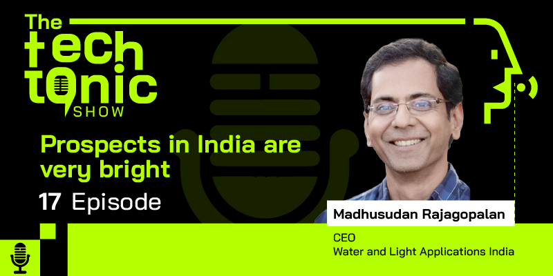 The TechTonic Show ft. Water and Light Applications India’s Madhusudan Rajagopalan