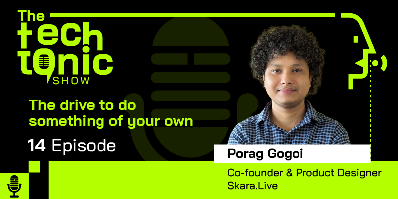 The TechTonic Show ft. Skara.app’s Porag Gogoi