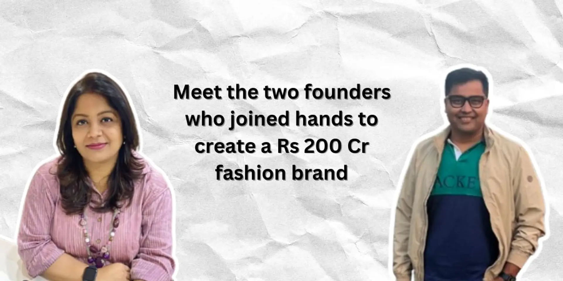 Meet the two founders who joined hands to create a Rs 200 Cr fashion brand