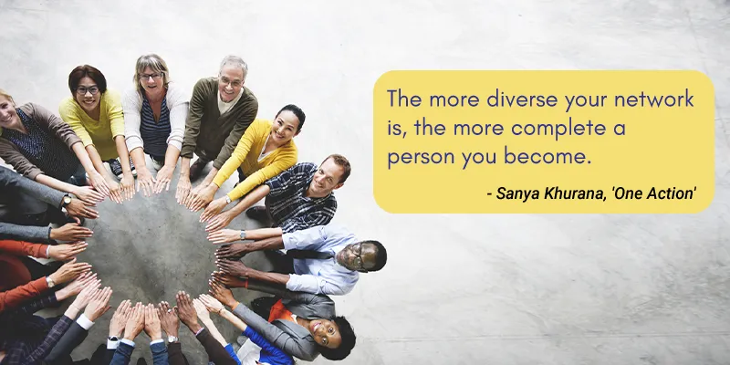 ‘The more diverse your network is, the more complete a person you ...