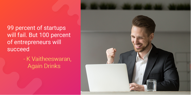‘99 percent of startups will fail. But 100 percent of entrepreneurs will succeed’ – 40 quotes from Indian startup journeys