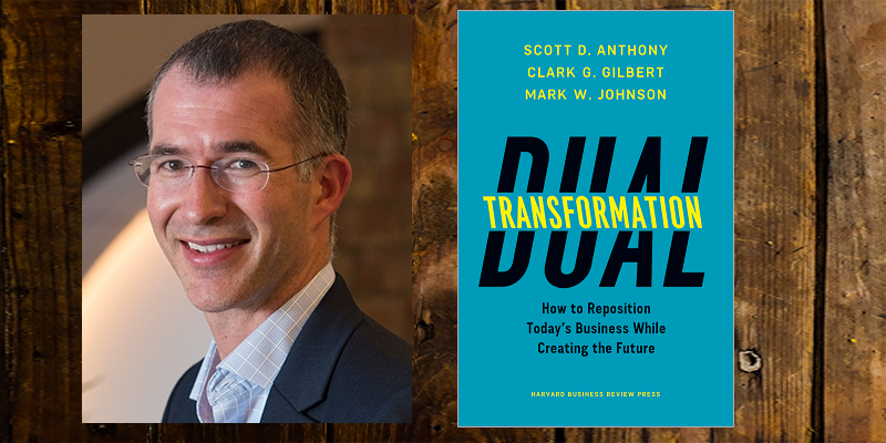 Excel today, but also explore for tomorrow – innovation tips from Scott Anthony, author, ‘Dual Transformation’