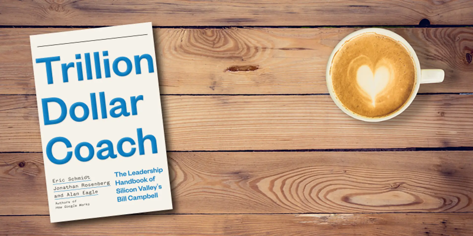 Trillion Dollar Coach: leadership lessons from Silicon Valley’s legendary coach Bill Campbell