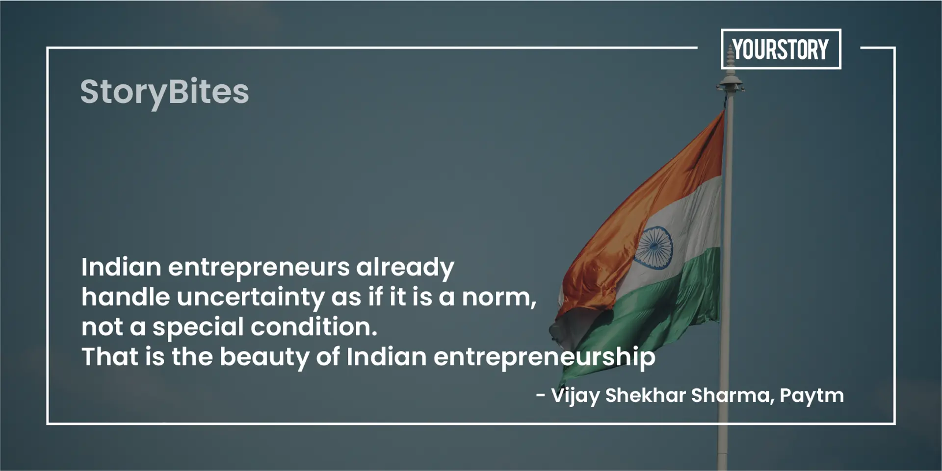 ‘Indian entrepreneurs already handle uncertainty as if it is a norm’ – 30 weekly quotes on Indian business opportunities and strengths