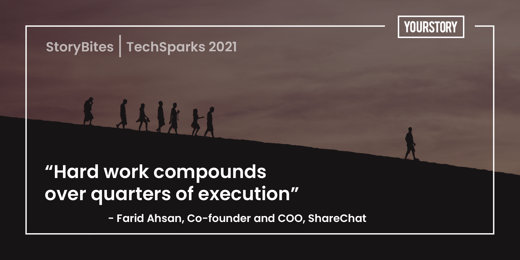 ‘Hard work compounds over quarters of execution’ – 30 quotes on leadership and business success from TechSparks 2021