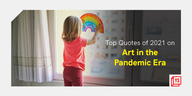 [Year in Review 2021] Constraints, creativity, connections – 50 inspiring quotes on arts in the pandemic era