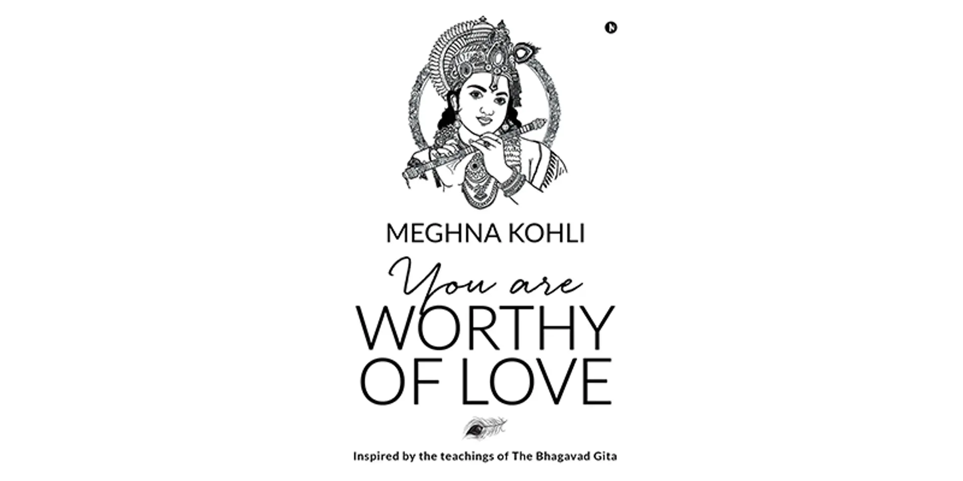 Inspired by The Bhagavad Gita, Meghna Kohli’s 'You are Worthy of Love' helps vault you to a better life