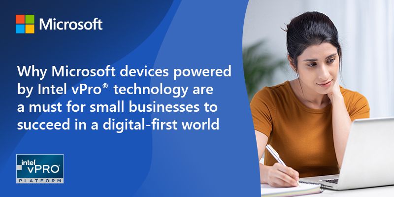 Why Microsoft devices powered by Intel vPro® technology are a must for small businesses to succeed in a digital-first world