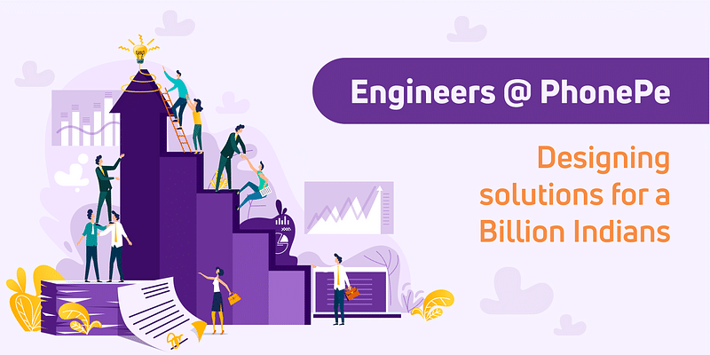 Engineers @ PhonePe – designing solutions for a Billion Indians!