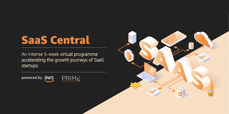 A 5-week online programme for early-stage SaaS startups: SaaS Central – powered by AWS and Prime Venture Partners