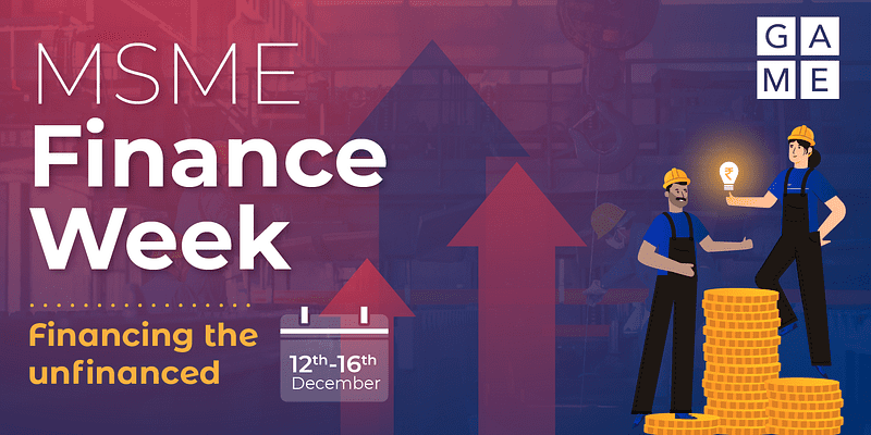 GAME to host MSME Finance Week to discuss the growth of India’s MSME financing ecosystem

