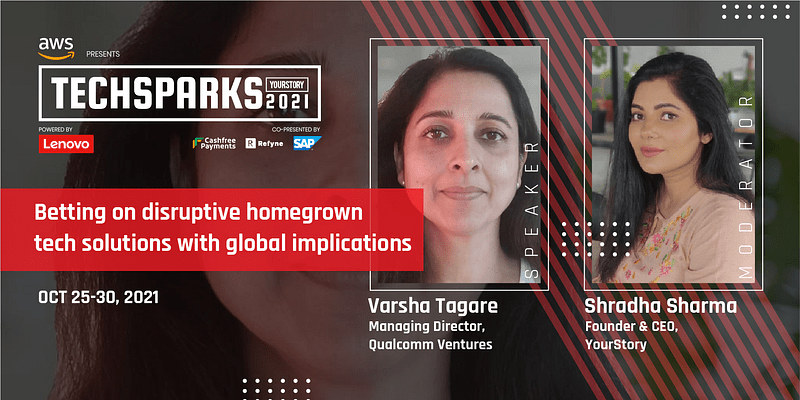 This has been the year for India, entrepreneurs, VCs, consumers, and enterprises, says Varsha Tagare of Qualcomm Ventures at TechSparks 2021