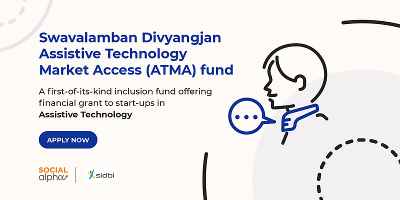 Social Alpha and SIDBI’s new incubation, market access and funding programme could be a game changer for assistive tech startups