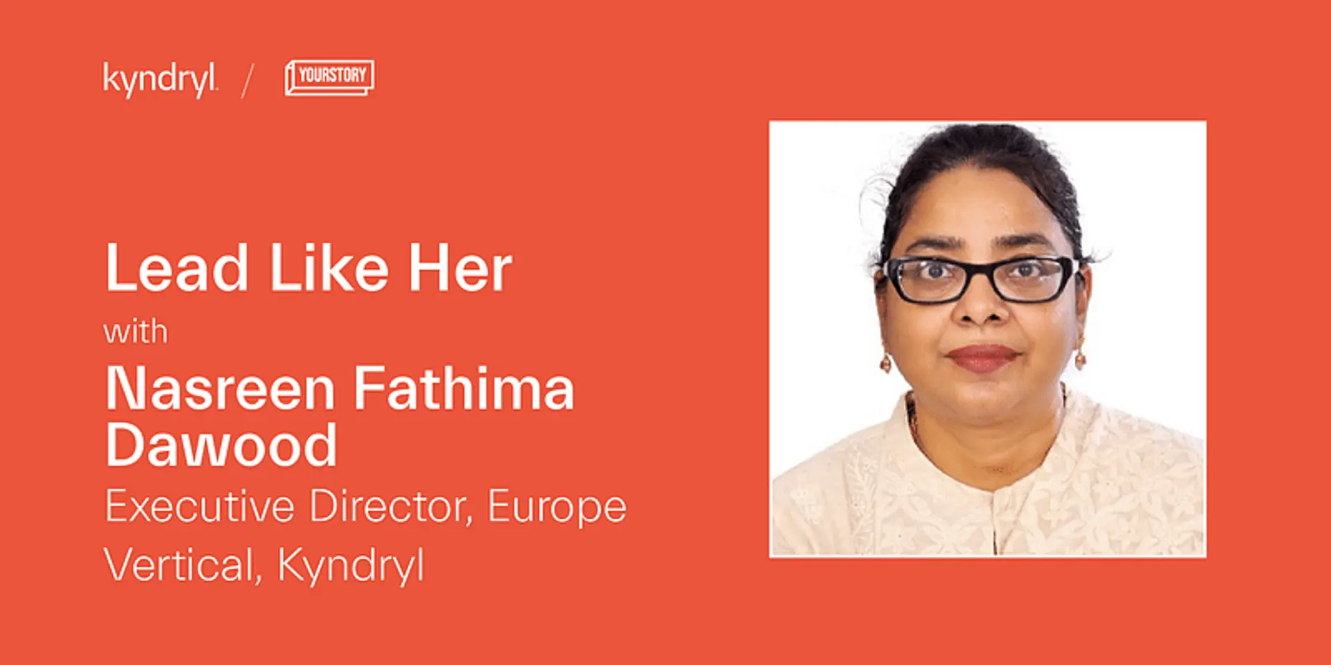 Kyndryl’s Nasreen Dawood on her quest for learning, being a role model for women in tech, and building IT infrastructure that strengthens world economy
