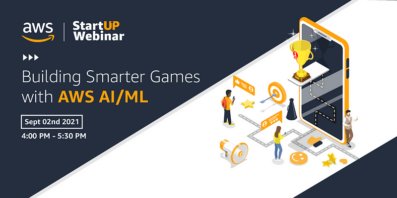 AWS StartUP Webinar: Building smarter, swifter and superior games with AI/ML

