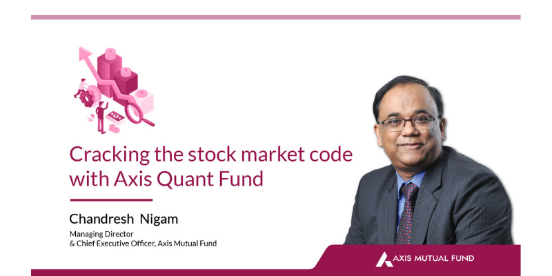 Markets still resilient, pandemic no bar for innovative products like Axis Quant Fund, says Axis Mutual Fund’s Chandresh Nigam