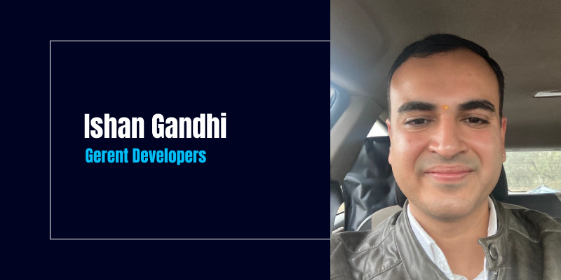Ishan Gandhi believes success is not about money, but about his team and clients