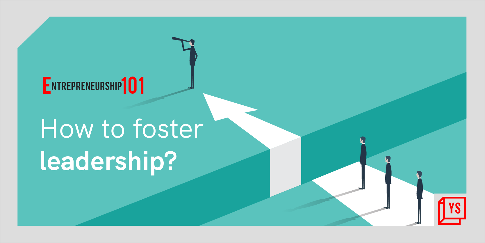 Entrepreneurship 101: How to foster leadership?