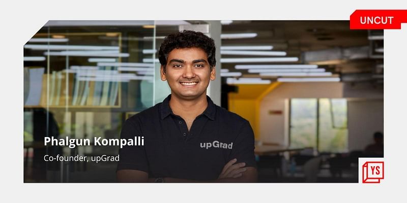 YourStory UNCUT: upGrad’s Phalgun Kompalli on the ups and downs of building an edtech unicorn