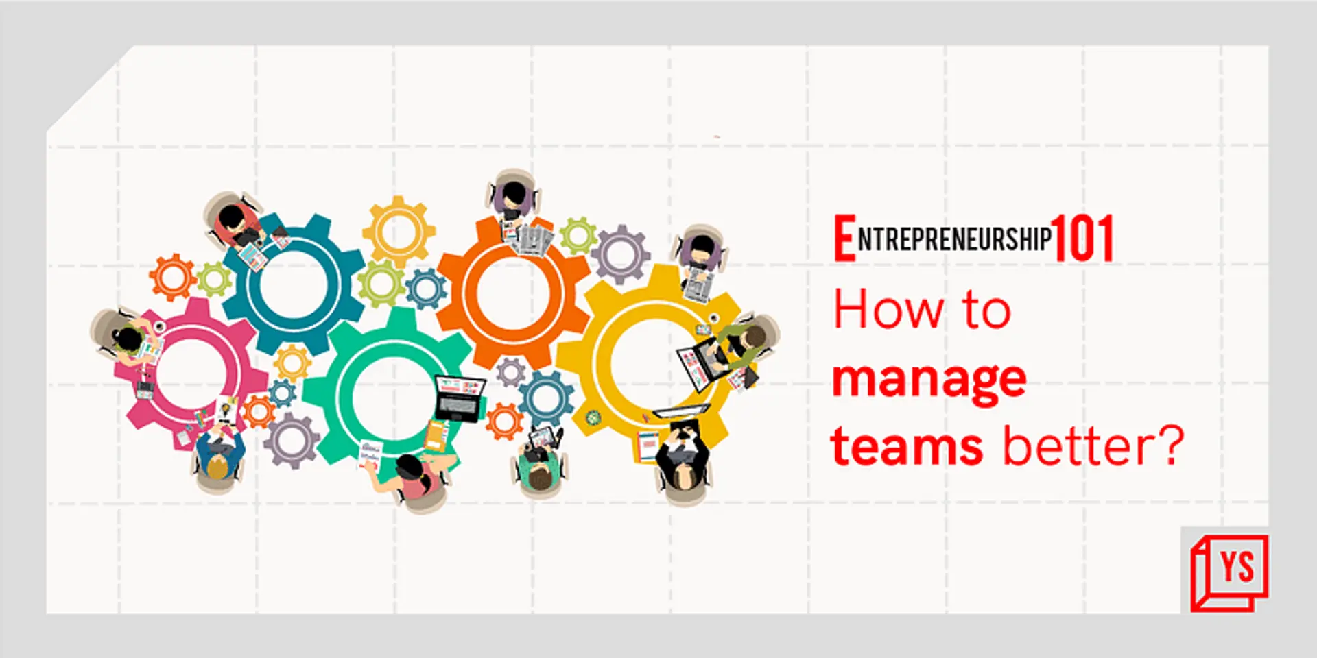Entrepreneurship 101: How to manage teams better?