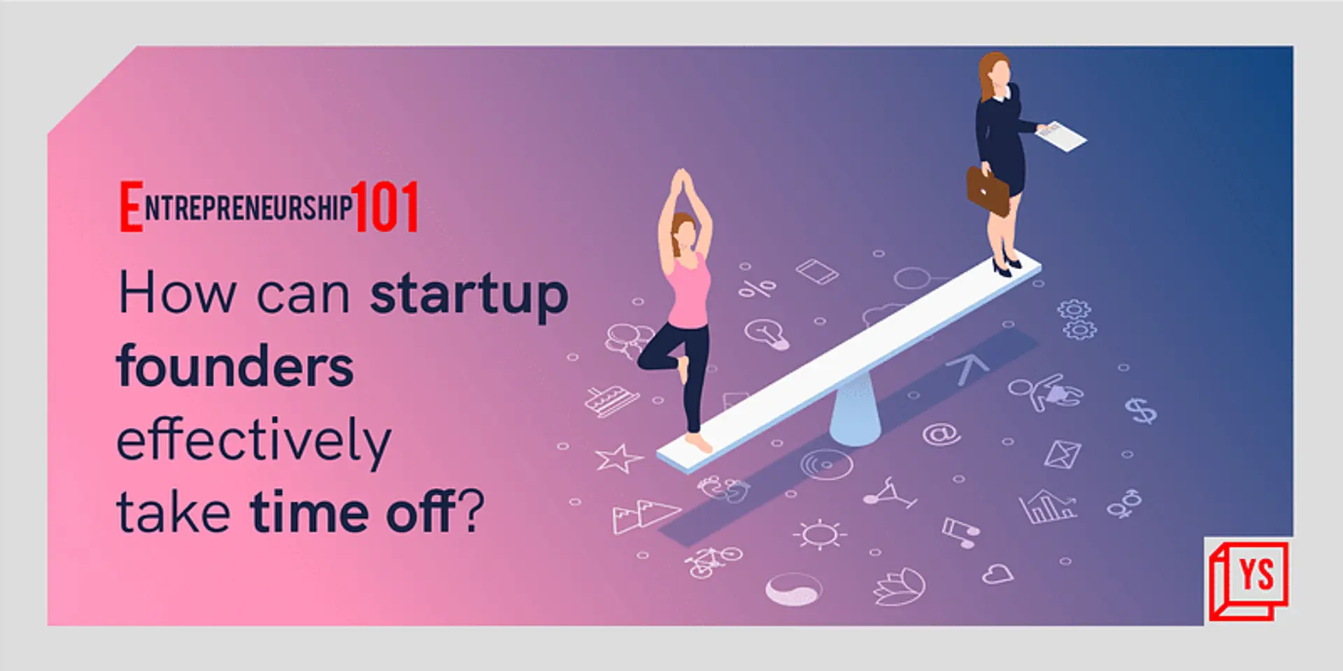 Entrepreneurship 101: How can startup founders take time off?