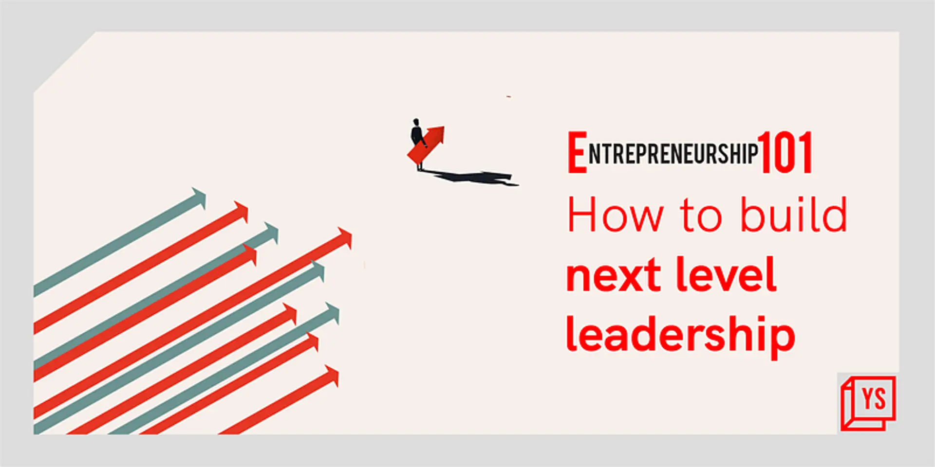 Entrepreneurship 101: How to build next-level leadership?