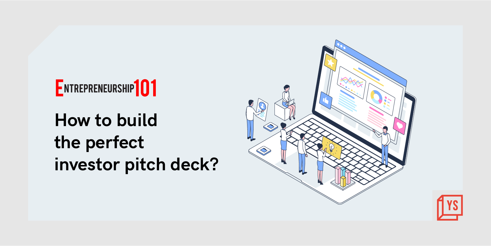 Entrepreneurship 101: How to build the perfect investor pitch deck? 