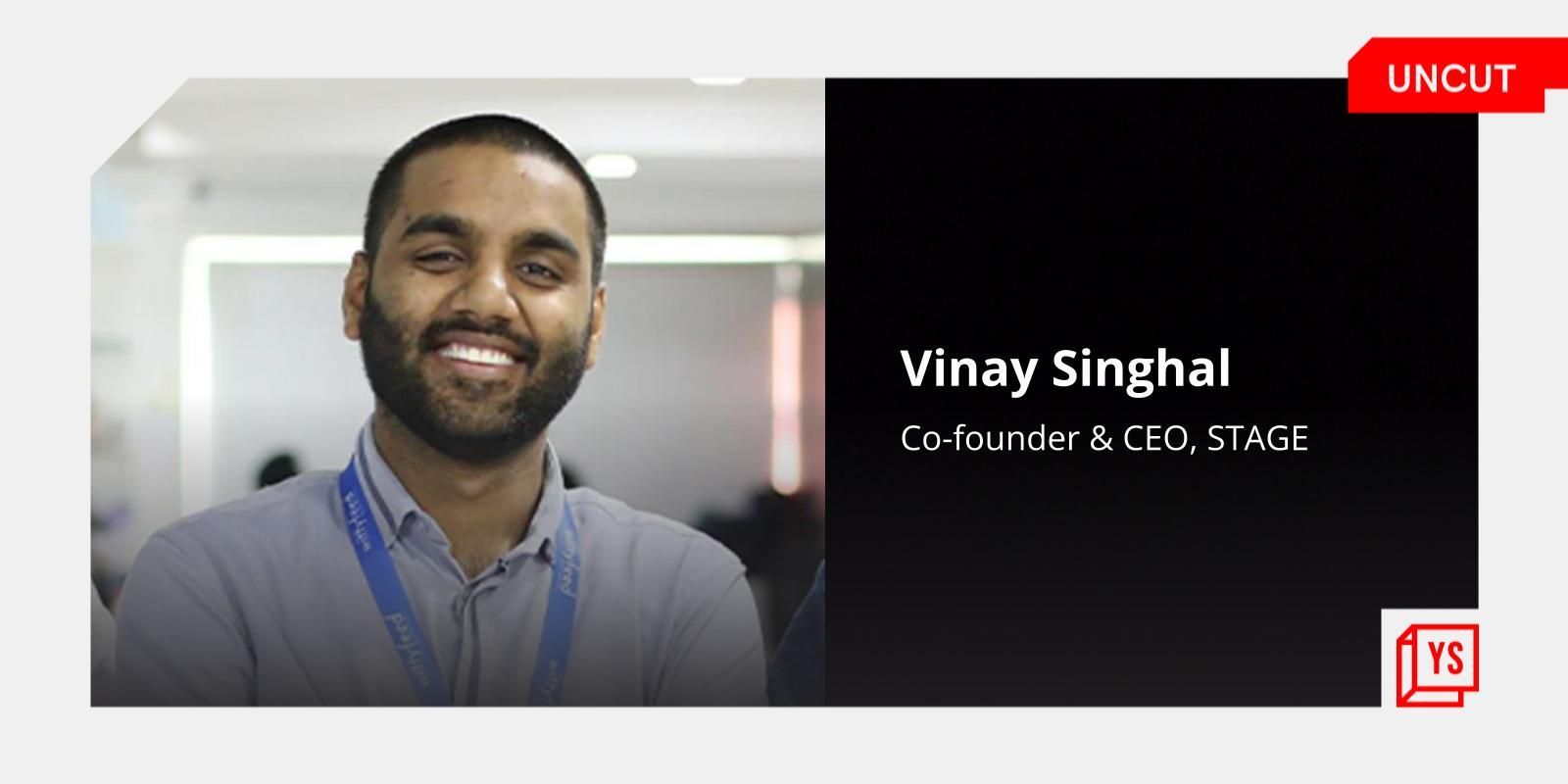 YourStory UNCUT: Vinay Singhal on losing a Rs 300 Cr startup and building STAGE
