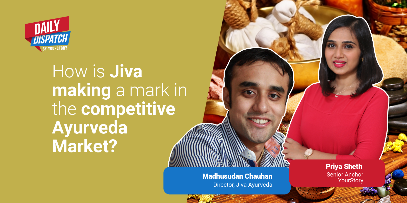 Daily Dispatch by YourStory | How is Jiva making a mark in the competitive Ayurveda Market?