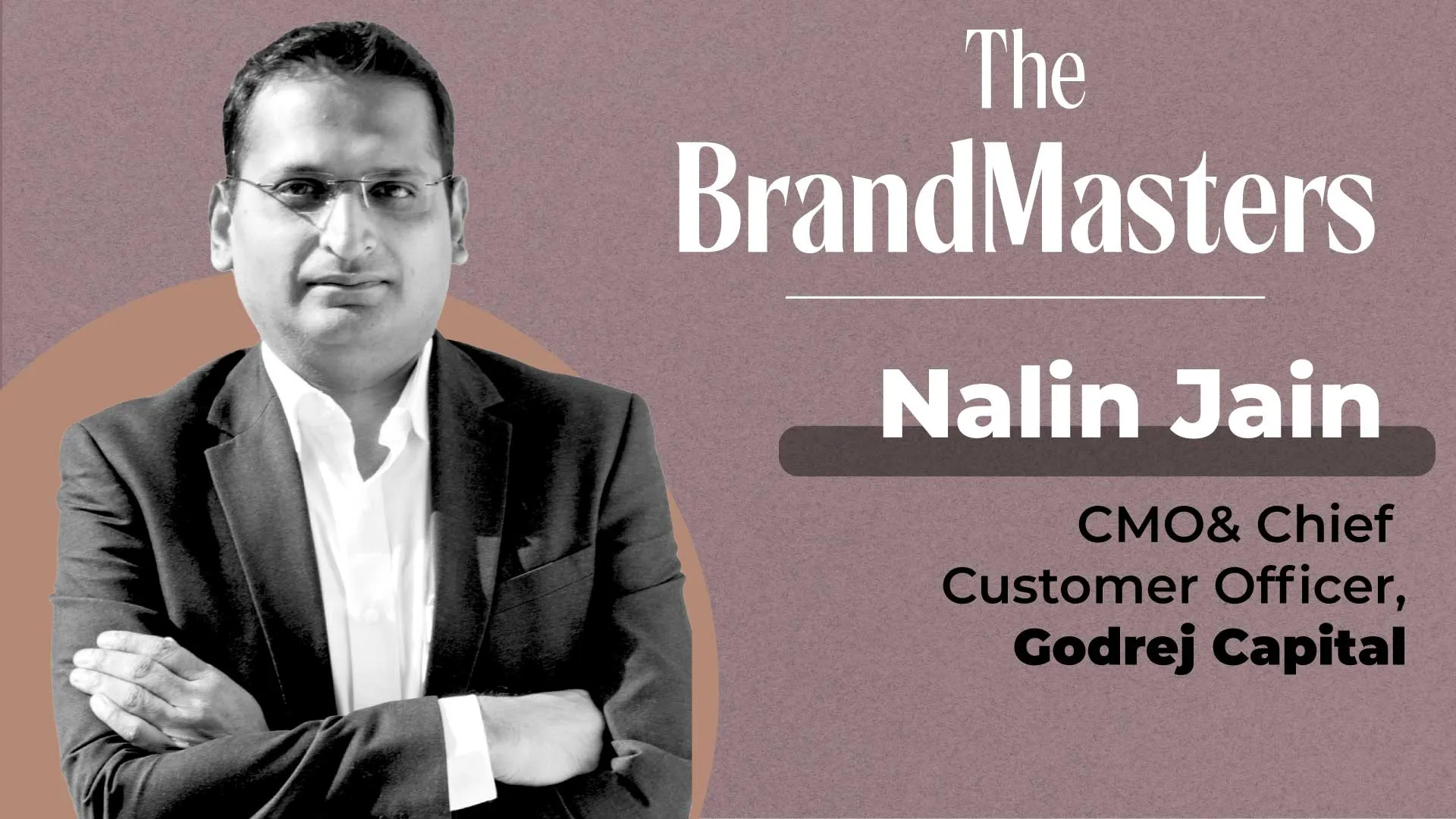 The BrandMasters: Nalin Jain, CMO & Chief Customer Officer, Godrej ...