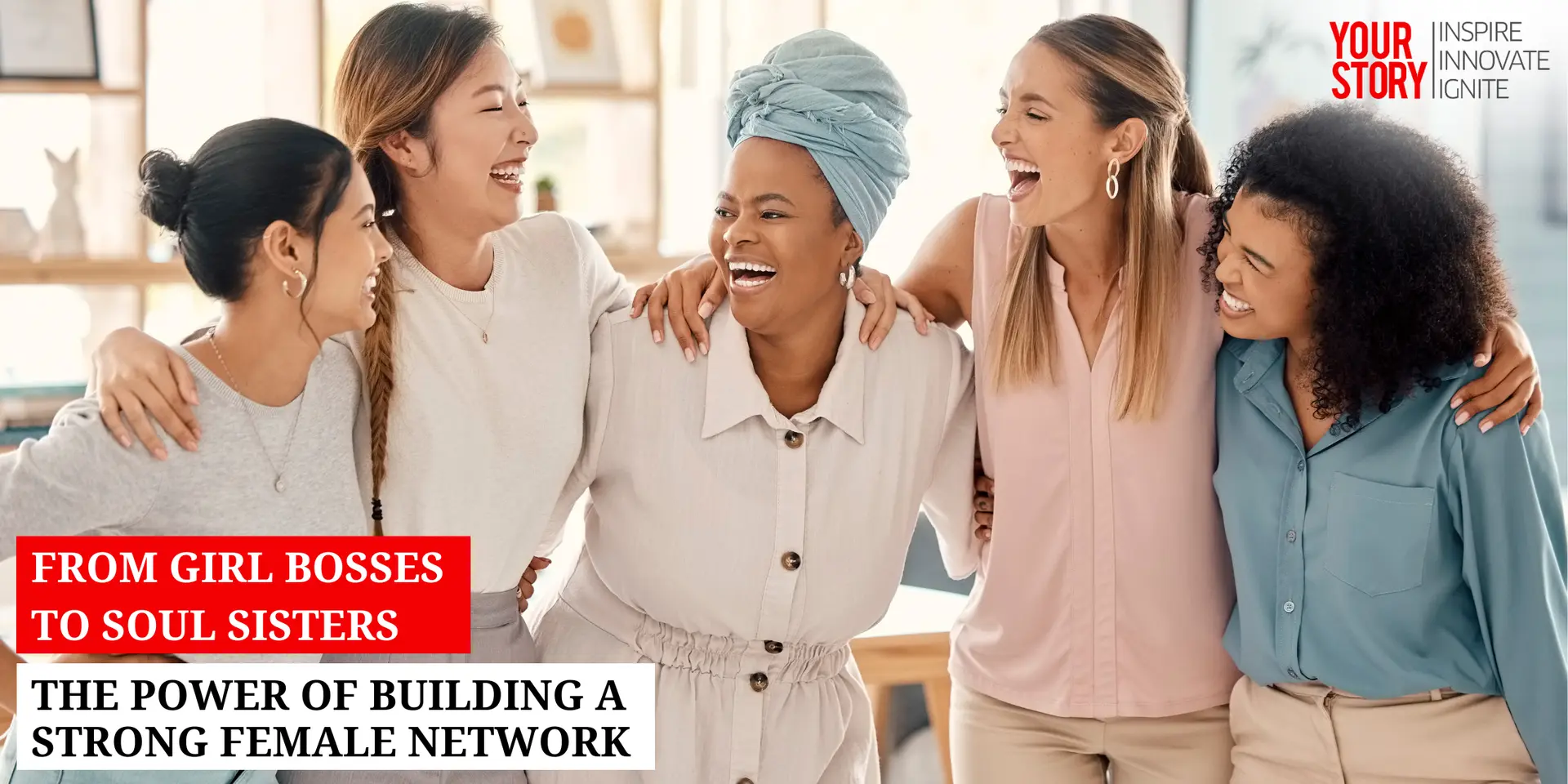 From Girl Bosses to Soul Sisters: The Power of Building a Strong Female Network