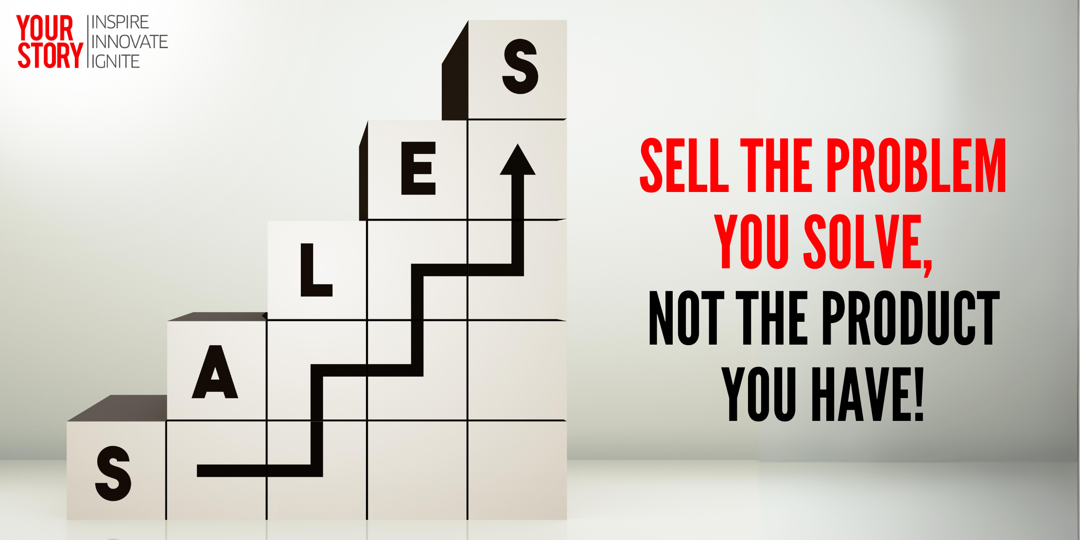 ⁠Sell the problem you solve, not the product you have!