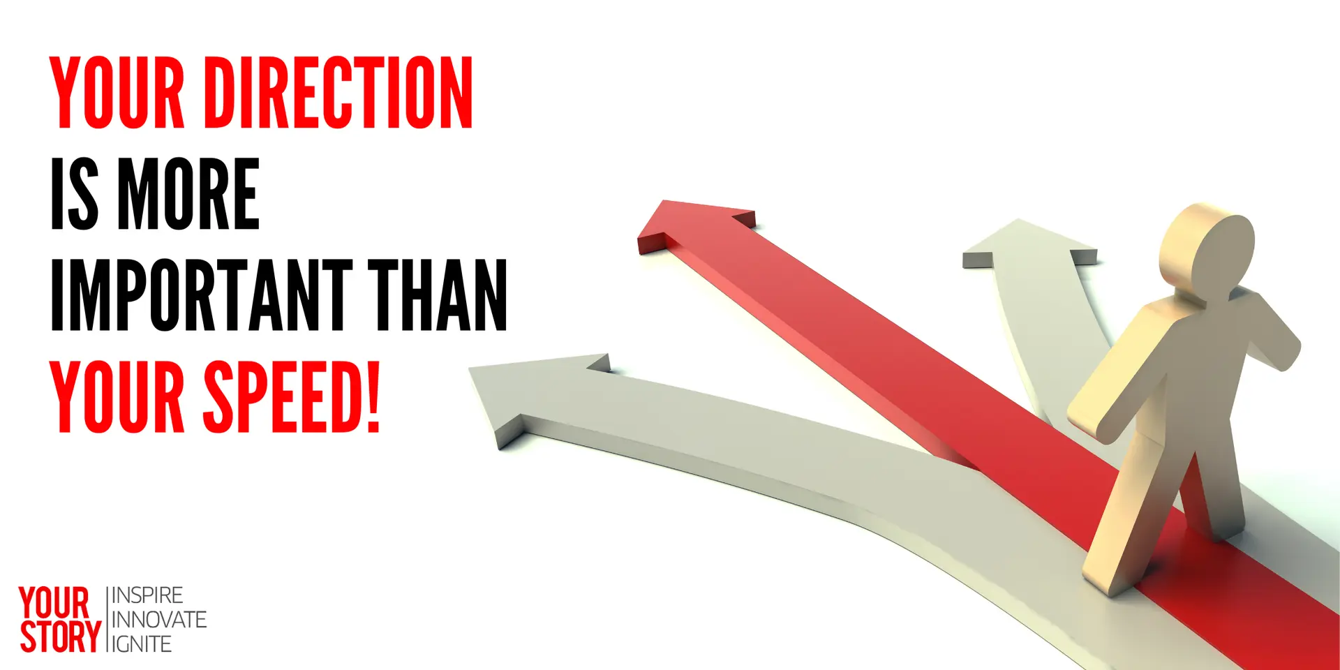 Your direction is more important than your speed!