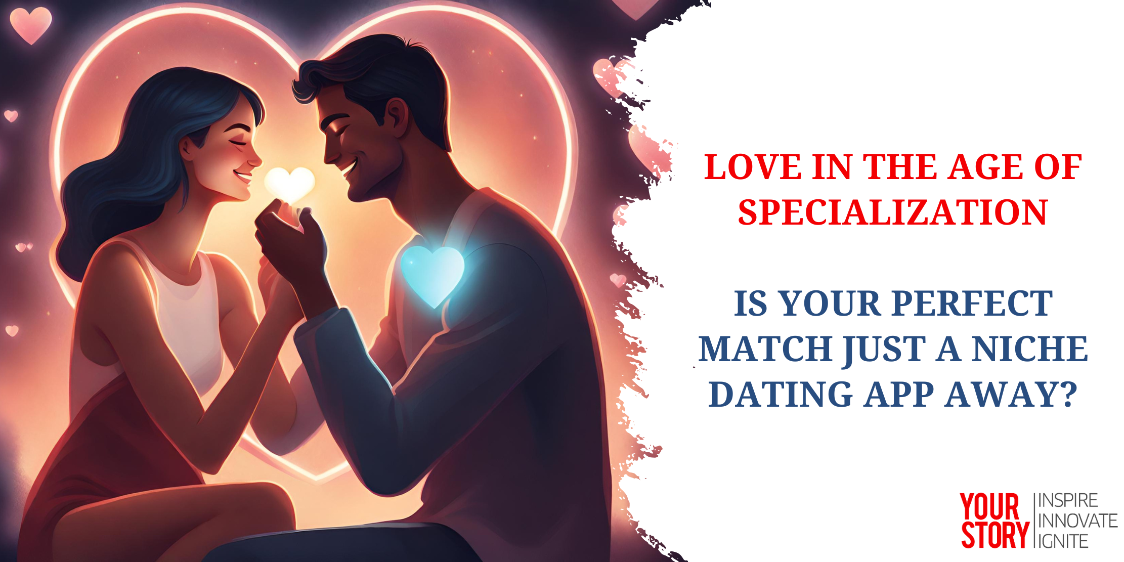 Love in the Age of Specialisation: Is Your Perfect Match Just a Niche Dating App Away?