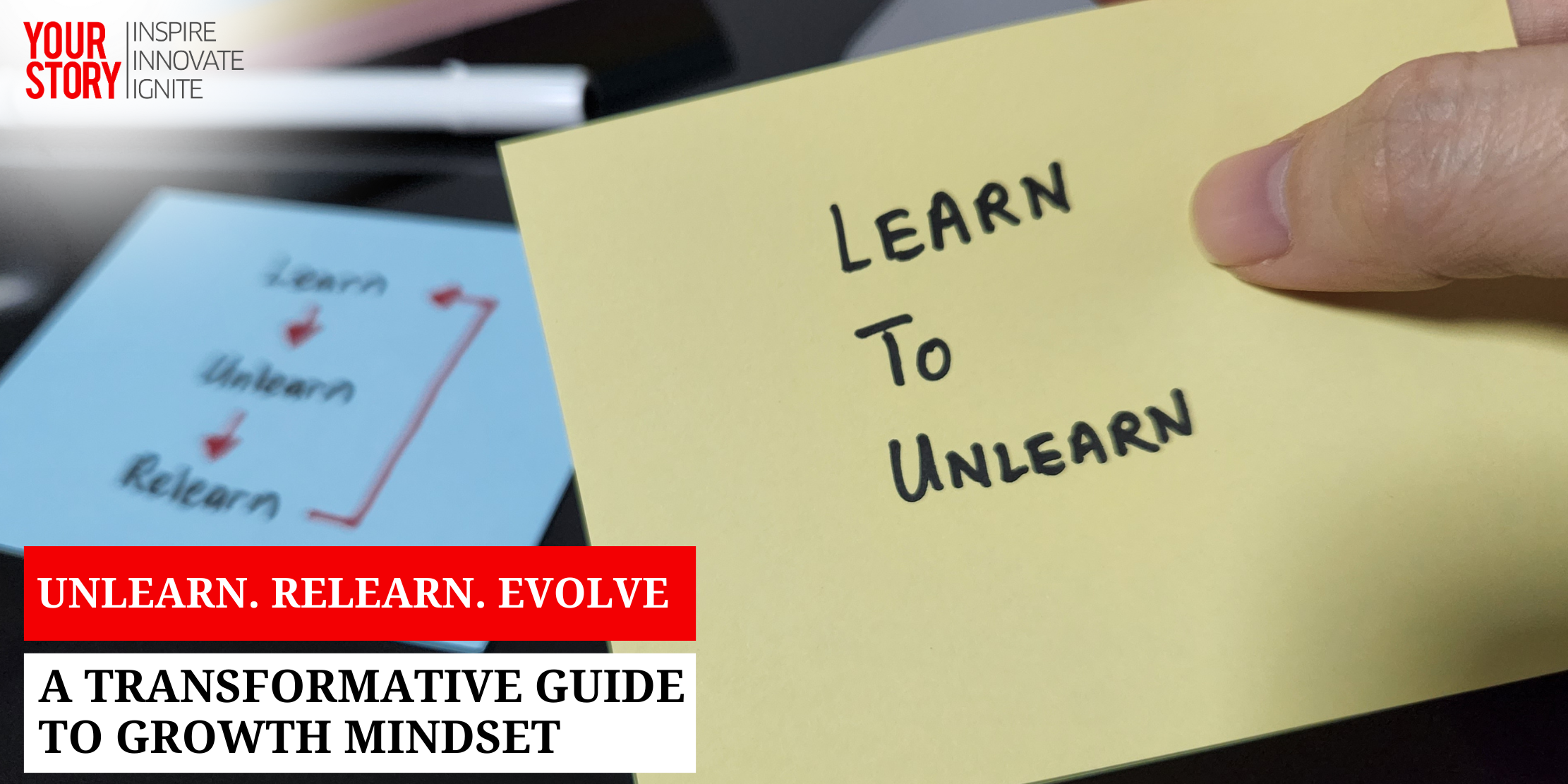 Unlearn. Relearn. Evolve: A Transformative Guide to Growth Mindset