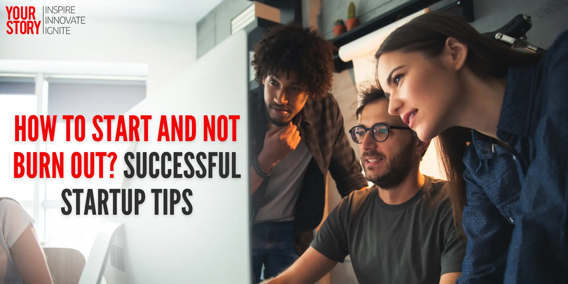 How to Start and Not Burn Out? Successful Startup Tips
