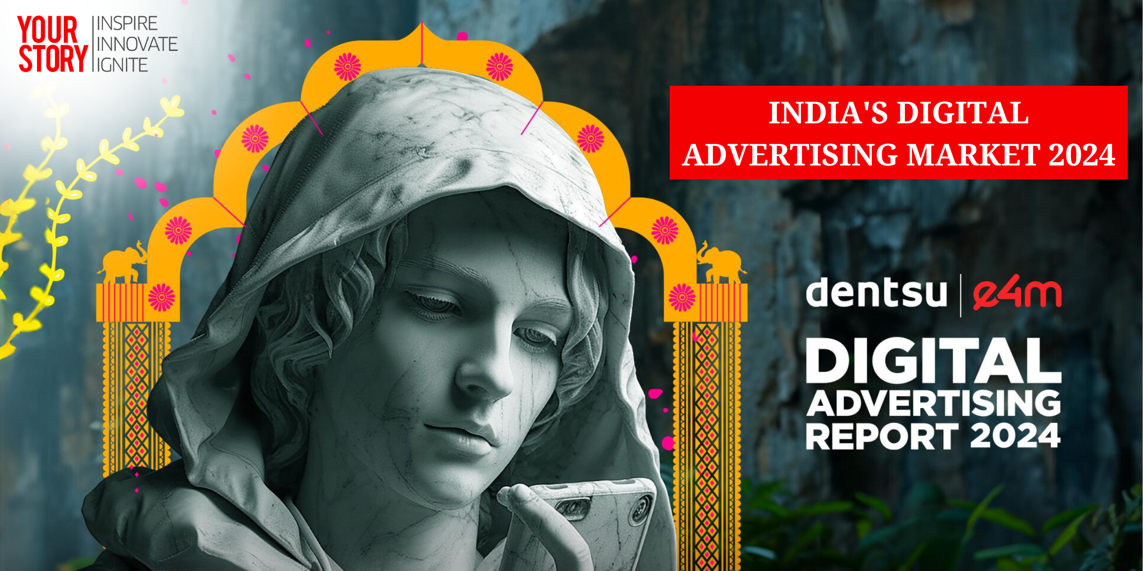 India's Digital Advertising Market 2024: Key Trends and Forecasts from Dentsu & E4M Report
