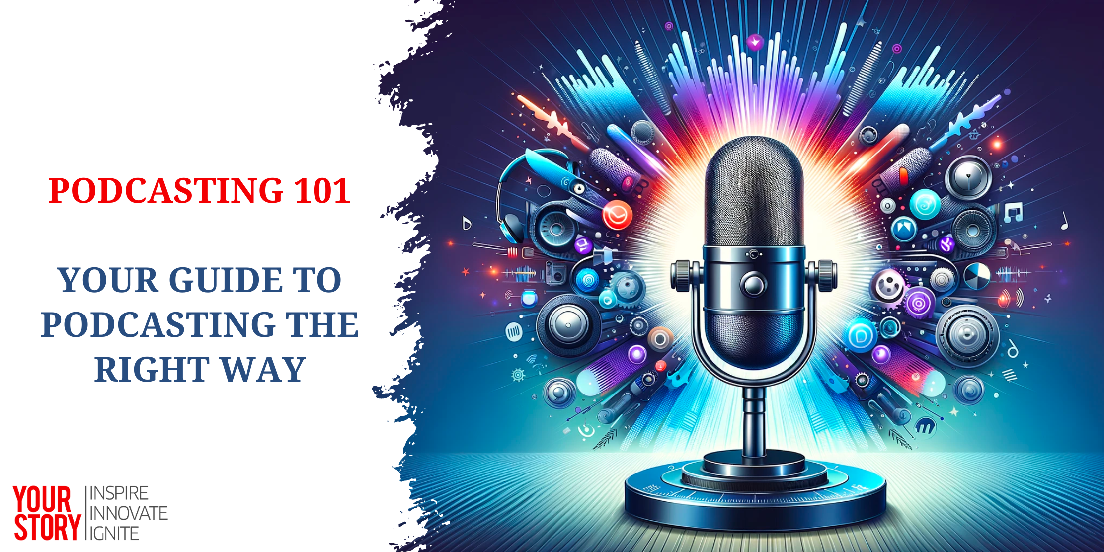 Podcasting 101: Your Guide to Podcasting The Right Way