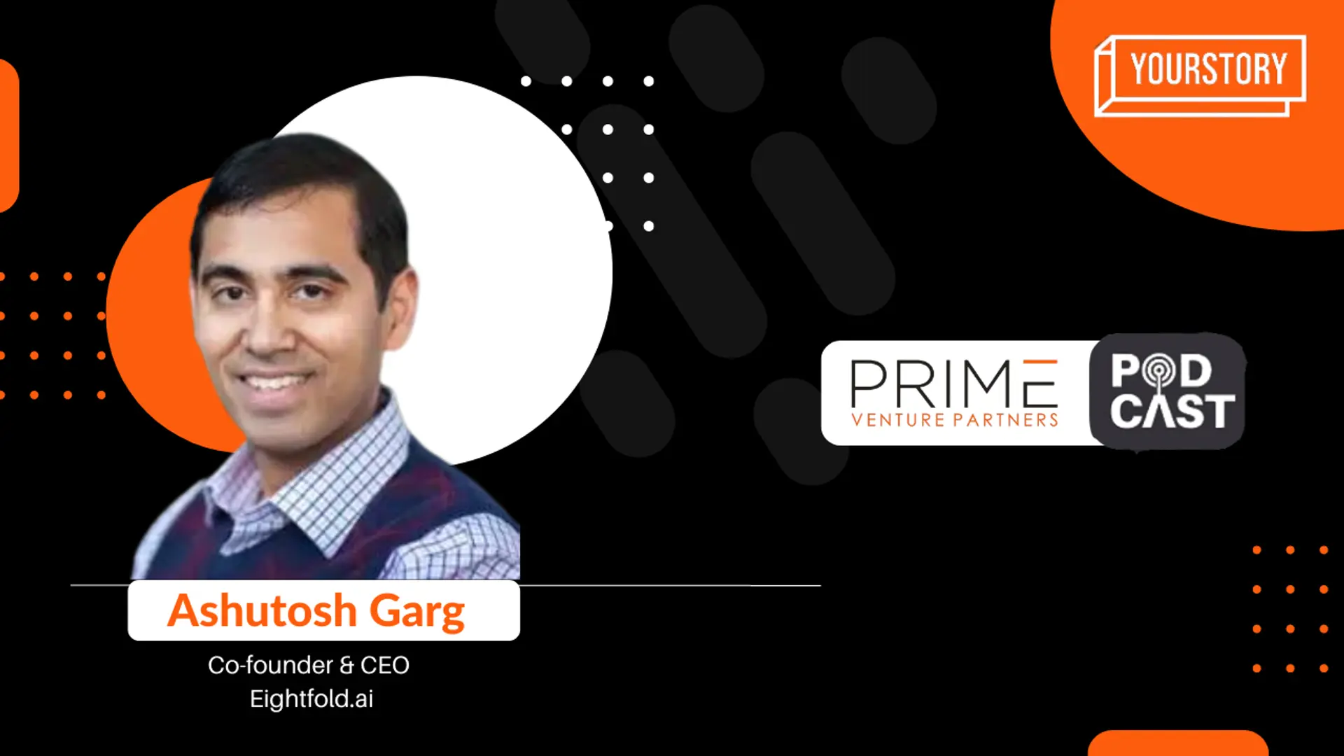 Don't fall in love with your product, fall in love with its market, Ashutosh Garg, CEO & Founder of Eightfold