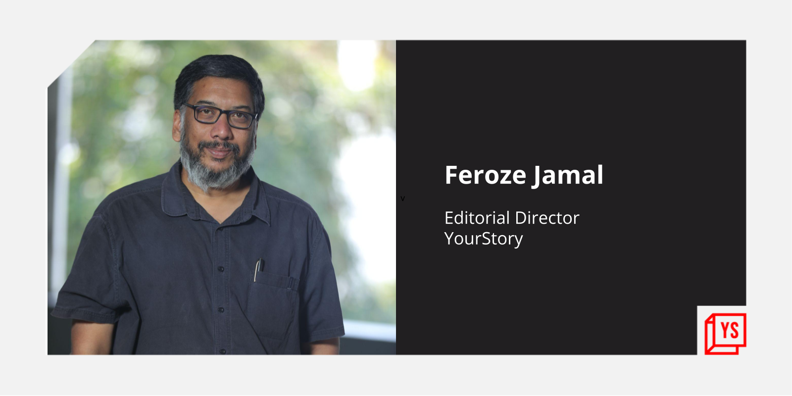 Feroze Jamal to join YourStory as Editorial Director