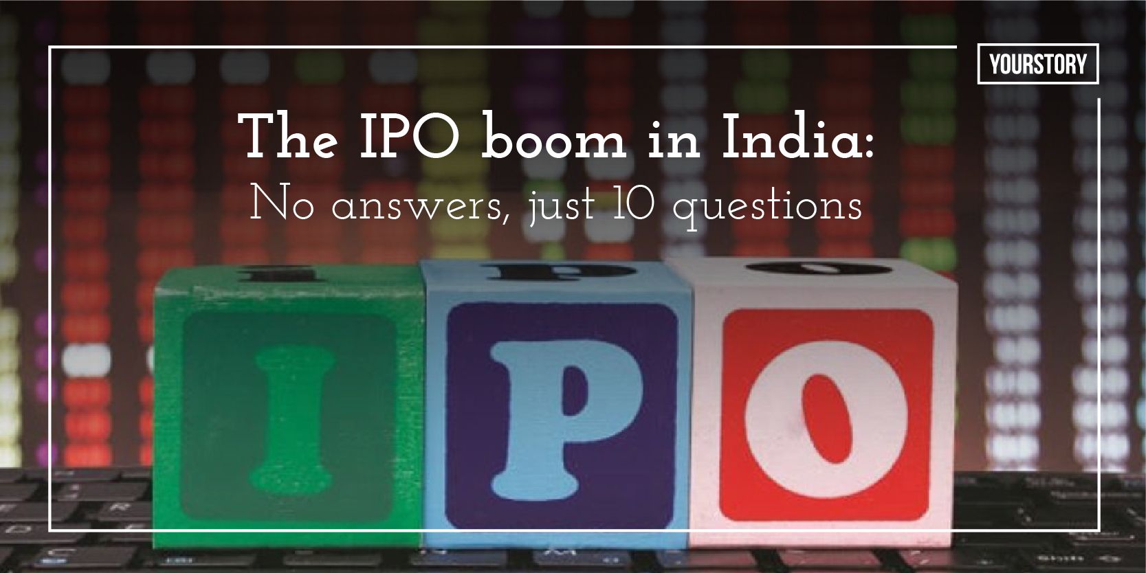 The IPO boom in India: No answers, just 10 questions