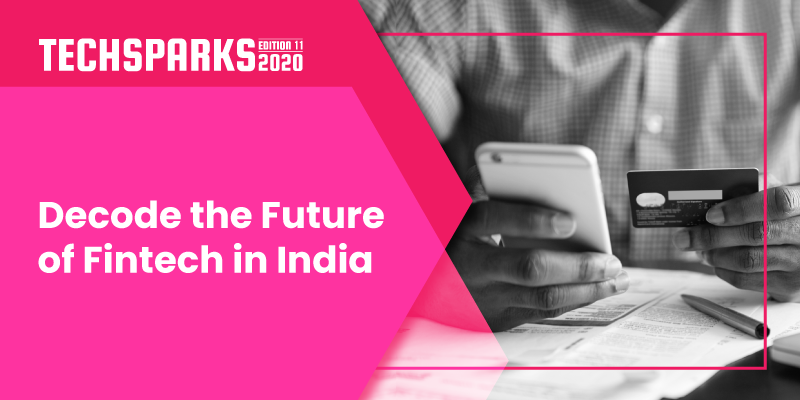 [TechSparks 2020] Unpacking the future of India’s fintech at the country’s biggest startup-tech event