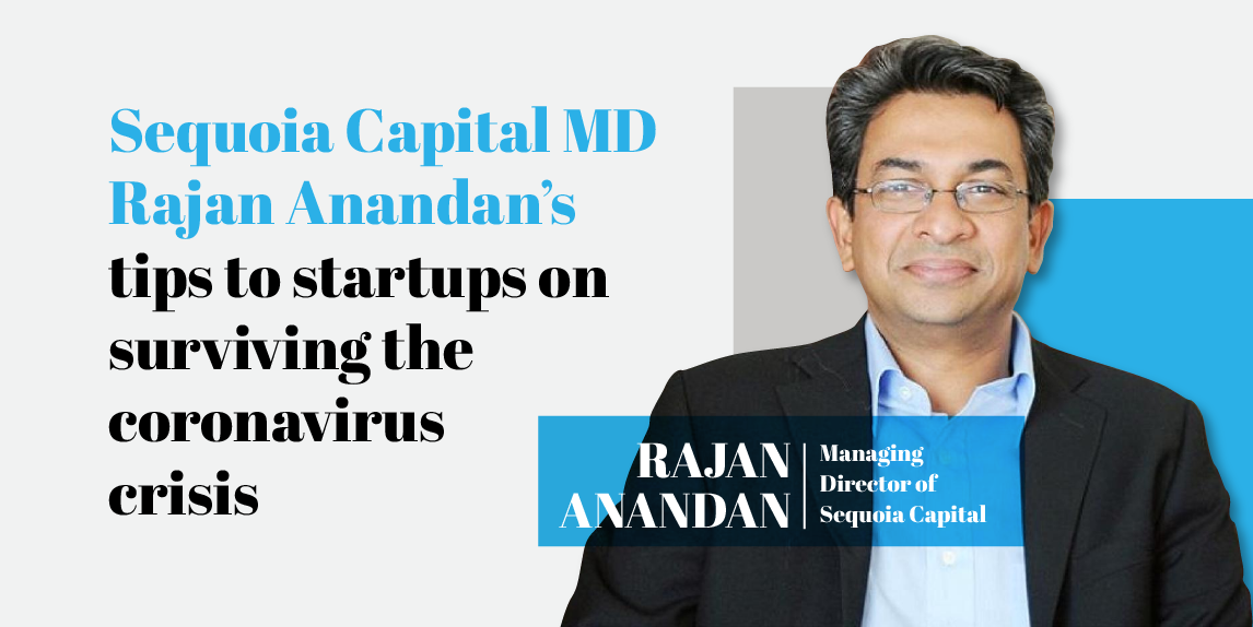 Rajan Anandan’s tips to startups on surviving the coronavirus crisis