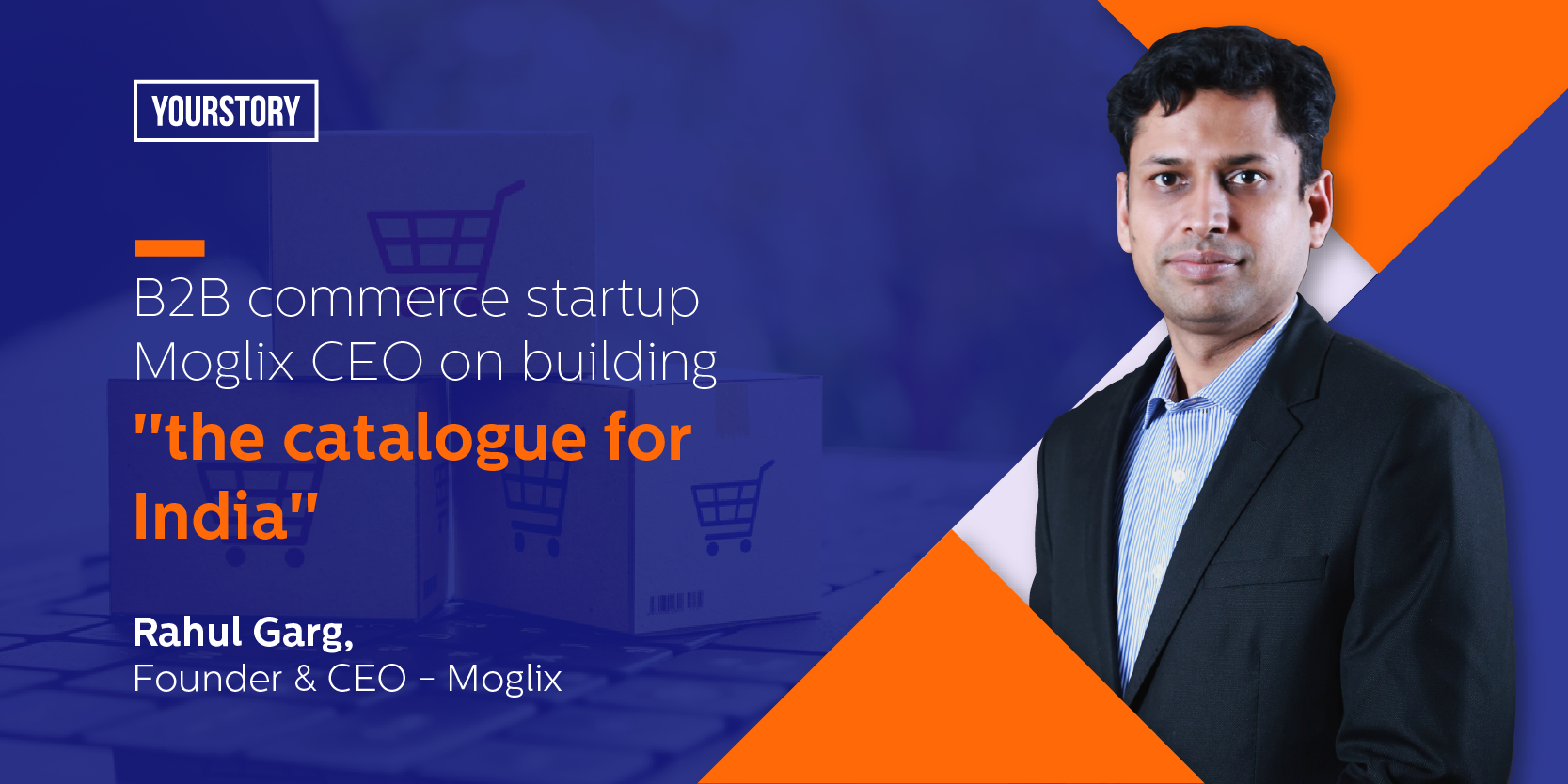 B2B ecommerce startup Moglix CEO on building "the catalogue for India"