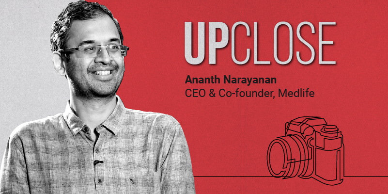 [UpClose] In the footsteps of Myntra: how Ananth Narayanan plans to build Medlife 2.0 into a multibillion-dollar business