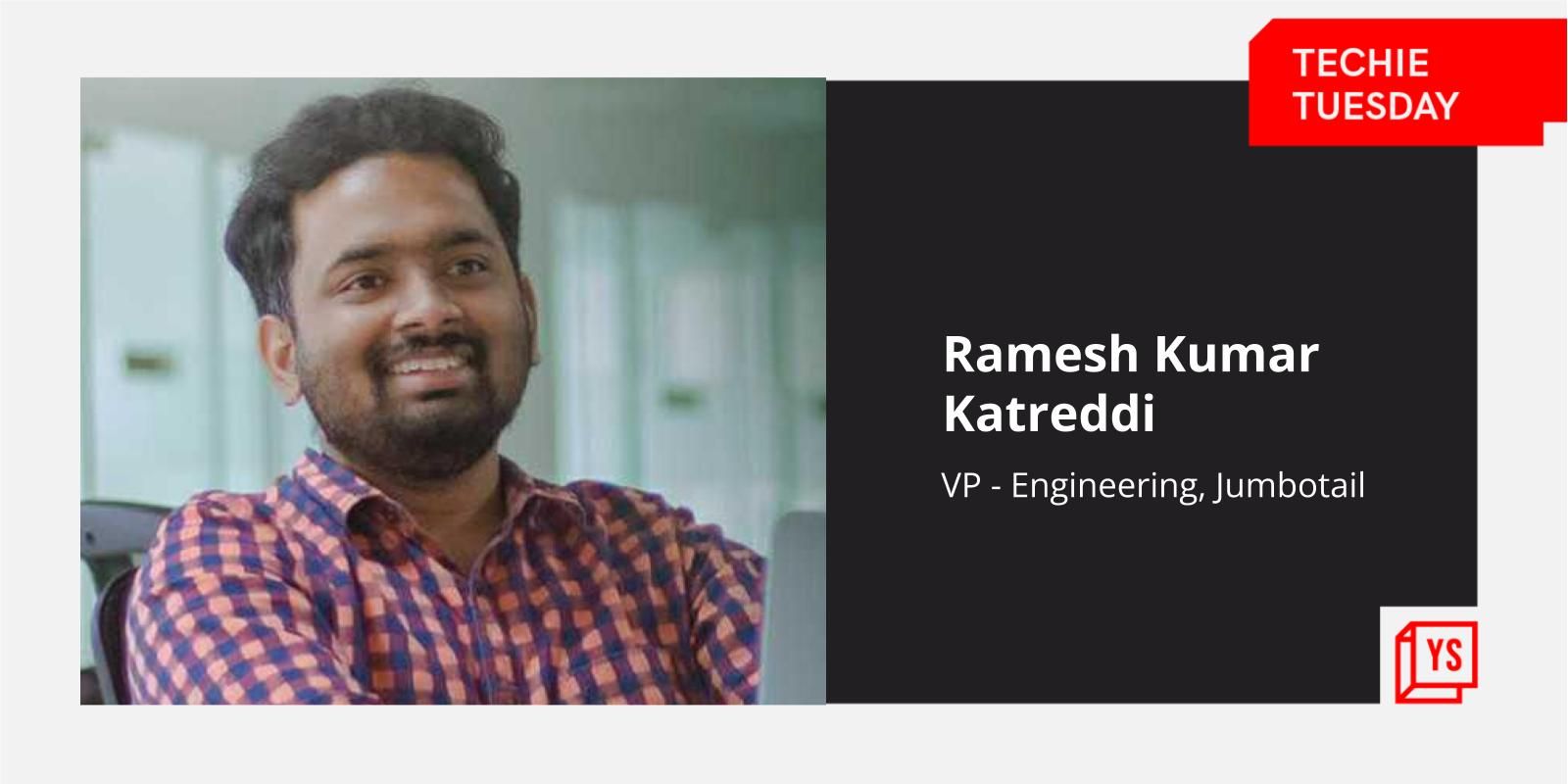 [Techie Tuesday] From coding for Adobe’s Dreamweaver to building ecommerce platform Jumbotail, the journey of Ramesh Kumar Katreddi 
