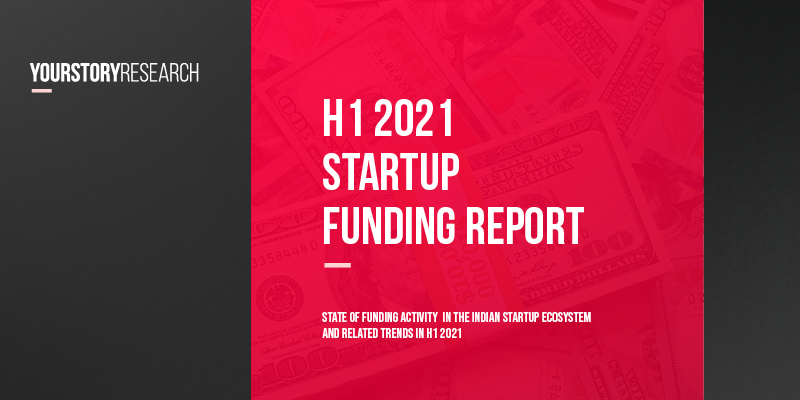 YourStory’s H1 2021 Funding Report: Indian startups on track to raise record amount this year