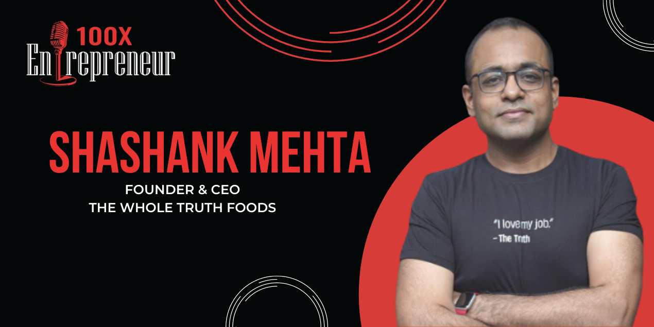 The Whole Truth founder Shashank Mehta on his journey from HUL to building a D2C food brand 