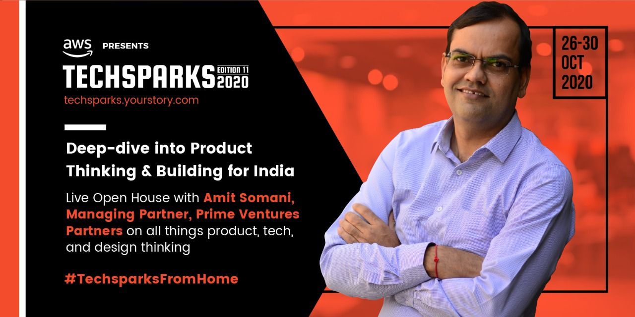 Deep-dive into product, tech, design thinking with Amit Somani, only at TechSparks 2020